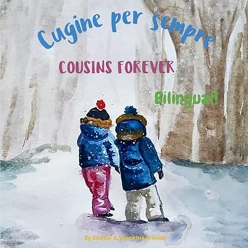 Cousins Forever - Cugine per sempre: Α bilingual children's book in Italian and English (Italian Bilingual Books - Fostering Creativity in Kids) (Italian Edition)