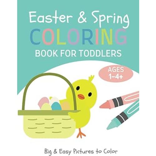 Easter & Spring Coloring Book for Toddlers Ages 1-4+: Simple And Fun Coloring Pages For Toddler, Kids 1, 2, 3, 4, Preschool and Kindergarten (Easter Basket Gifts for Kids)