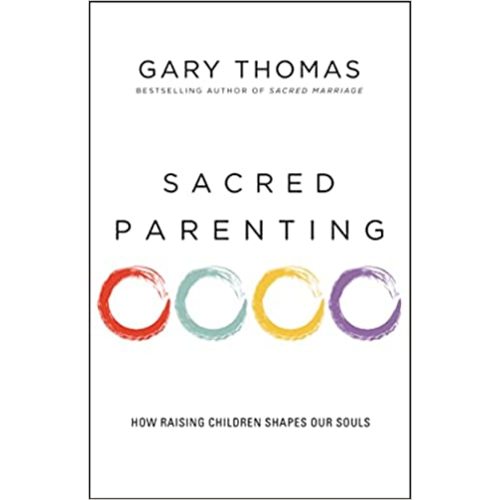 Sacred Parenting: How Raising Children Shapes Our Souls