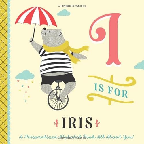 I is for Iris: A Personalized Alphabet Book All About You! (Personalized Children's Book) Paperback – March 12, 2020