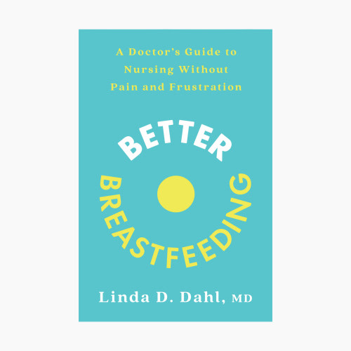 Better Breastfeeding: A Doctor's Guide to Nursing without Pain and Frustration