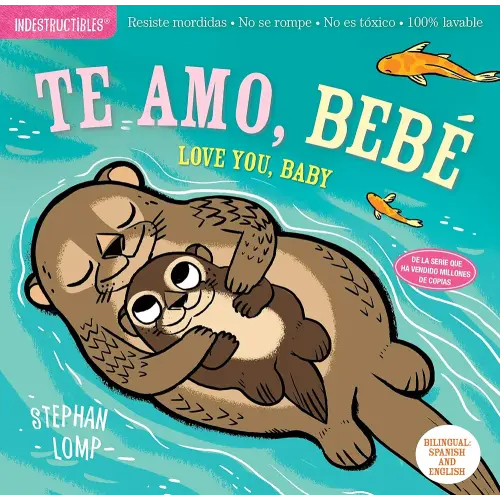 Indestructibles: Te amo, bebé / Love You, Baby: Chew Proof · Rip Proof · Nontoxic · 100% Washable (Book for Babies, Newborn Books, Safe to Chew) (Spanish and English Edition)