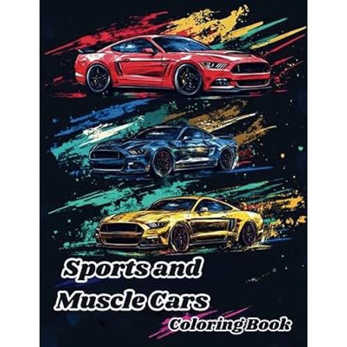 Sports and Muscle Cars Coloring Book: 50 Legendary Sports Cars & Muscle Cars to Color