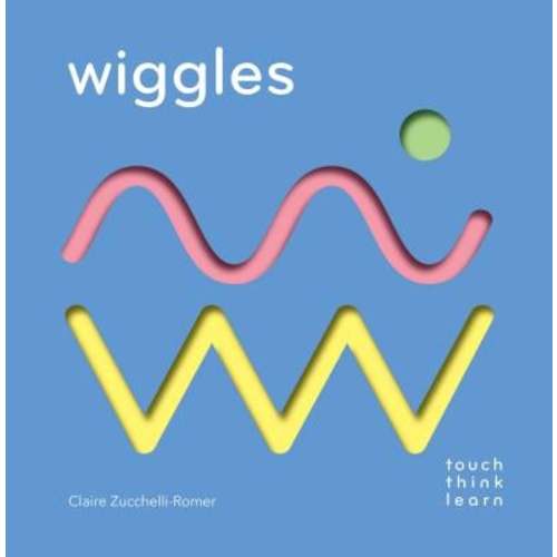 Touchthinklearn: Wiggles a book by Claire Zucchelli-Romer - Bookshop.org US