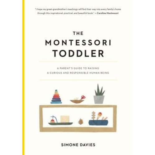 The Montessori Toddler : A Parent's Guide to Raising a Curious and Responsible Human Being used book by Simone Davies: 9781523506897