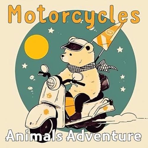 Motorcycles: Animals Adventure on Two Wheels (Rhyming Motorcycle Picture Book for Babies, Toddlers and Kindergarten)