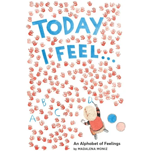 Today I Feel . . .: An Alphabet of Feelings