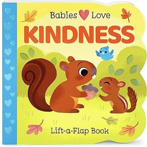 Babies Love Kindness: A Lift-a-Flap Board Book for Babies and Toddlers - Empathy, Kindness, and Social-Emotional Learning Concepts