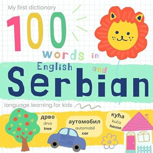 My First Dictionary 100 words in Serbian and English, Serbian Language Learning for Kids: Learn Serbian Vocabulary for Beginners, Bilingual Serbian Baby Book