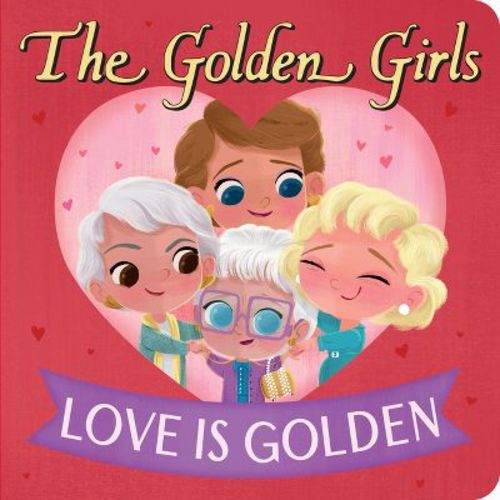 Golden Girls: Love Is Golden - by Brandon T Snider Board Book