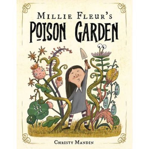 Millie Fleur's Poison Garden - By Christy Mandin (hardcover)