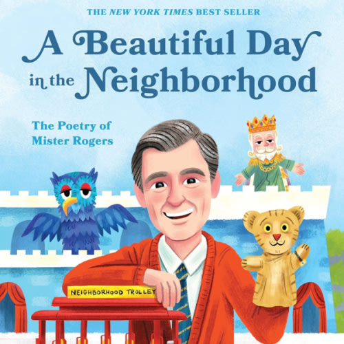 A Beautiful Day in the Neighborhood: The Poetry of Mister Rogers (Mister Rogers Poetry Books)