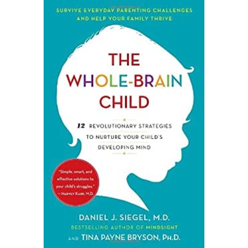 The Whole-Brain Child : 12 Revolutionary Strategies to Nurture Your Child's Developing Mind used book by Daniel J. Siegel, Tina Payne Bryson: 9780553386691