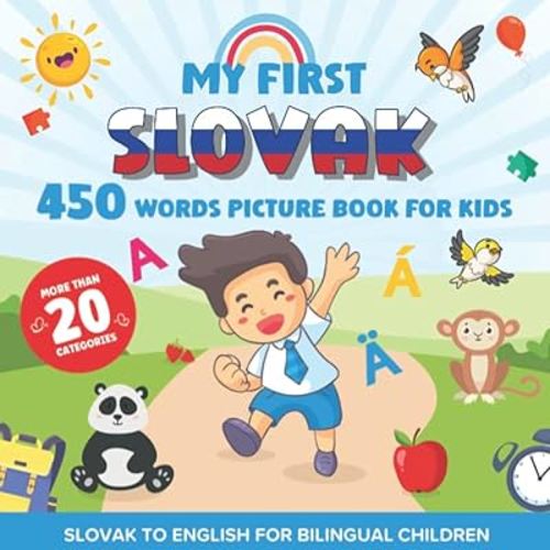 My First Slovak 450 Words Picture Book for Kids: Establishing the Basis to Learn Slovak Language With Over 20 categories About Different Topics to Help Strengthen Your Child's Bilingual Ability