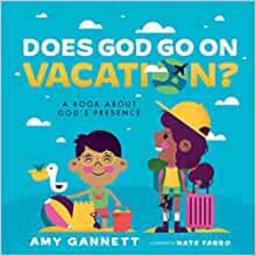 Does God Go on Vacation?: A Book About God’s Presence (Tiny Theologians™): Gannett, Amy: 9781087757452: Amazon.com: Books
