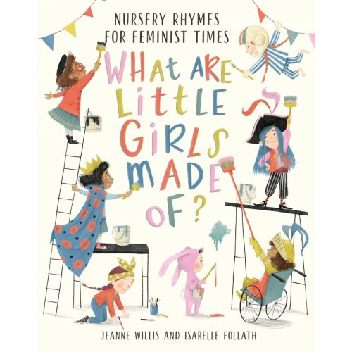 What Are Little Girls Made Of?: Nursery Rhymes for Feminist Times by Jeanne Willis | Goodreads
