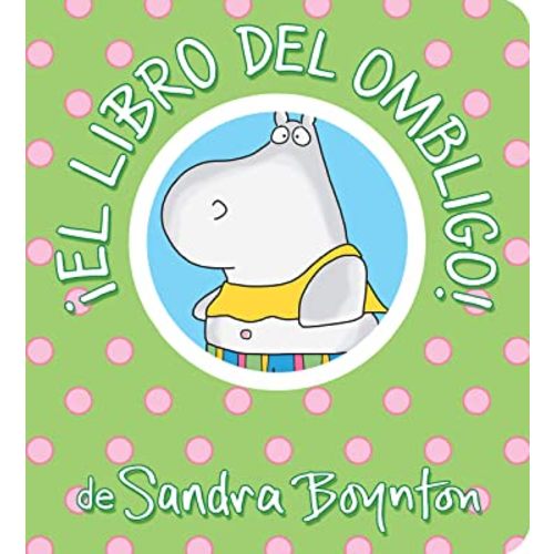 ¡El libro del ombligo! / The Belly Button Book! Spanish Edition (Boynton on Board)