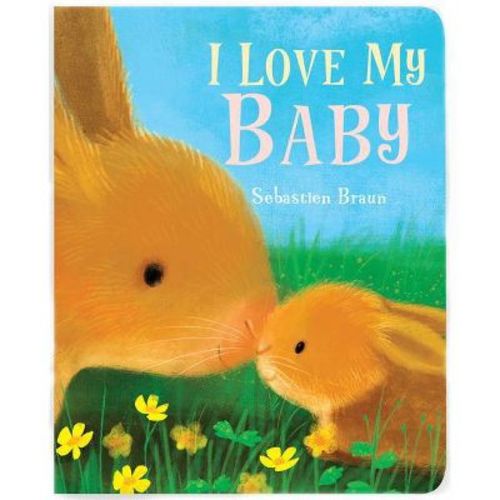 I Love My Baby - By Sebastien Braun (board Book)