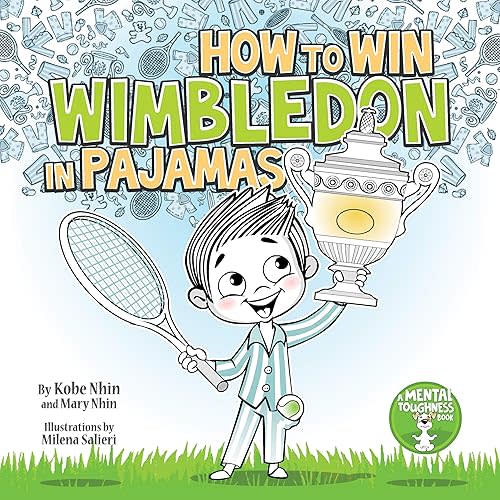 How to Win Wimbledon in Pajamas: Mental Toughness for Kids (Grow Grit Series) Paperback – May 14, 2019
