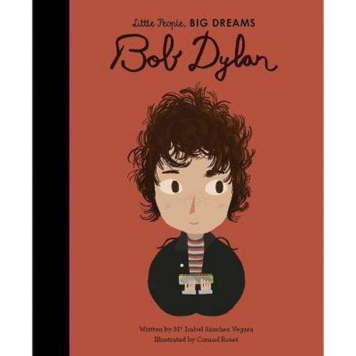Bob Dylan - (Little People, Big Dreams) by Maria Isabel Sanchez Vegara (Hardcover)
