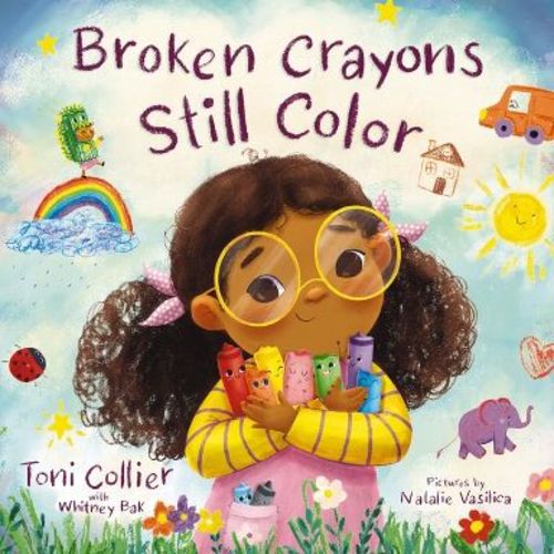 Broken Crayons Still Color - by Toni Collier & Whitney Bak (Hardcover)