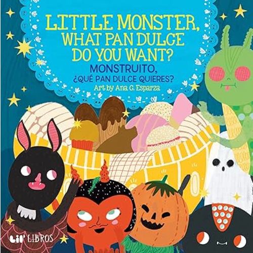 Little Monster, What Pan Dulce Do You Want? / ¿Monstruito, qué pan dulce quieres? (English and Spanish Edition)