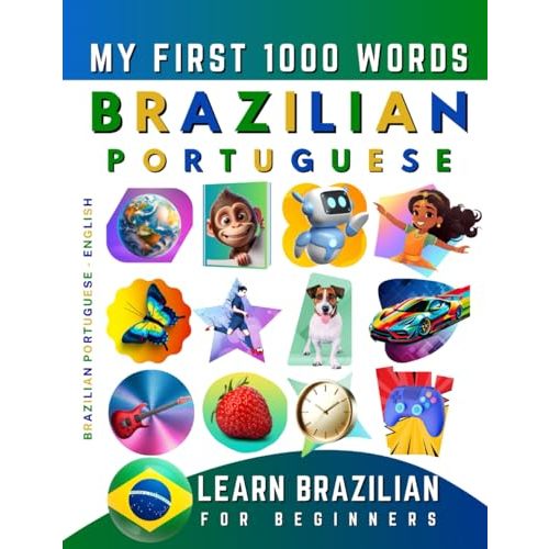 Learn Brazilian Portuguese for Beginners, My First 1000 Words: Bilingual Brazilian Portuguese - English Language Learning Book for Kids & Adults