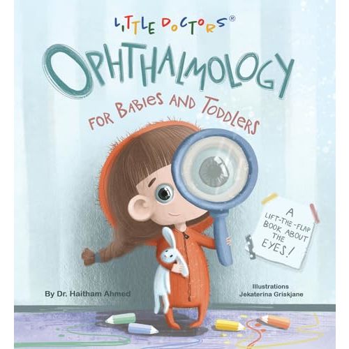 Ophthalmology for Babies and Toddlers: A Lift-The-Flap Book about the Eyes