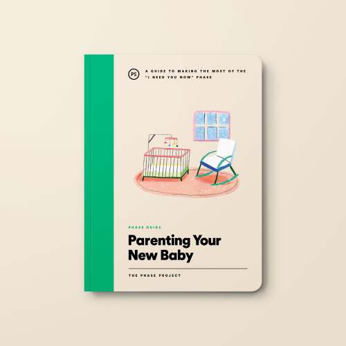 Phase Guide - Parenting Your New Baby: A Guide to Making The Most of t