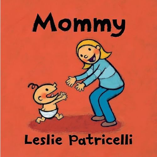 Mommy: (A Heartwarming Story of Mother-Child Bonding for Babies and Toddlers) (Leslie Patricelli Board Books) Board book – March 2, 2021