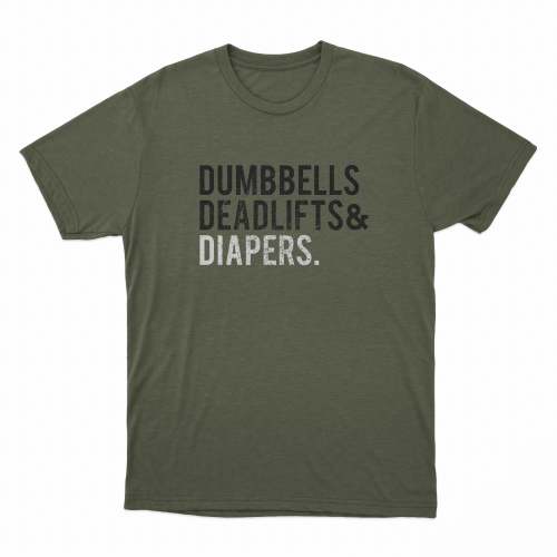 Military Green Dumbbells, Deadlifts & Diapers Shirt | Dad Life Shirt