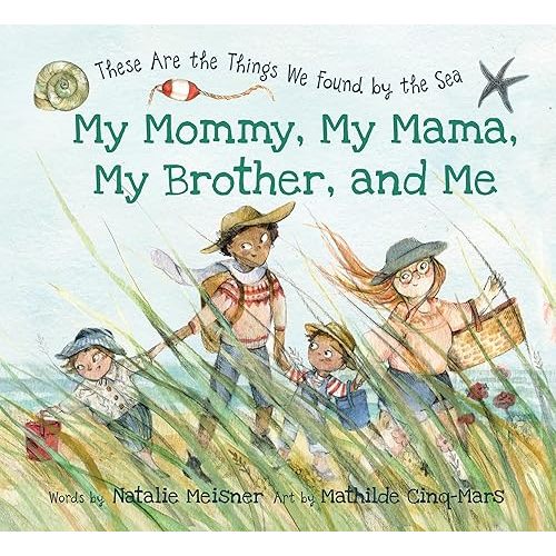 My Mommy, My Mama, My Brother, and Me: These Are the Things We Found By the Sea Hardcover – Picture Book, April 8, 2019