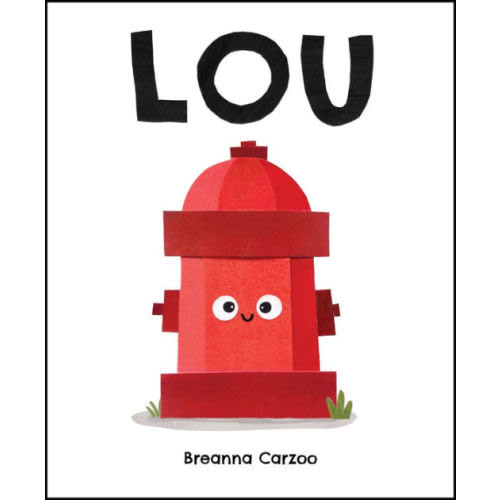 Lou: A Children's Picture Book About a Fire Hydrant and Unlikely Neighborhood Hero by Breanna Carzoo, Hardcover | Barnes & Noble®