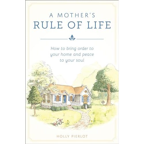 A Mother's Rule of Life: How to Bring Order to Your Home and Peace to Your Soul by Holly Pierlot: Good (2004) | St Vincent de Paul of Lane County