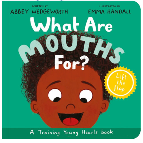 What Are Mouths For? Board Book: Training Young Hearts (Christian behaviour book for toddlers encouraging obedience motivated by God’s grace)