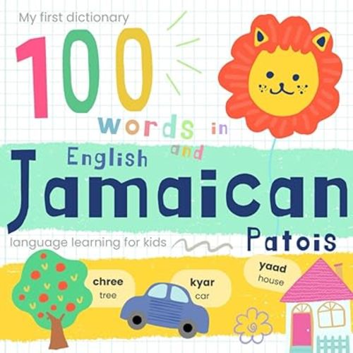 My First Dictionary 100 Words in Jamaican Patois and English, Jamaican Language Learning for Kids: Learn Jamaican for Beginners, Bilingual Vocabulary Jamaican Baby Book Paperback – November 3, 2024