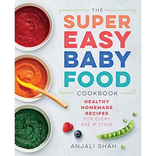 Super Easy Baby Food Cookbook: Healthy Homemade Recipes for Every Age and Stage