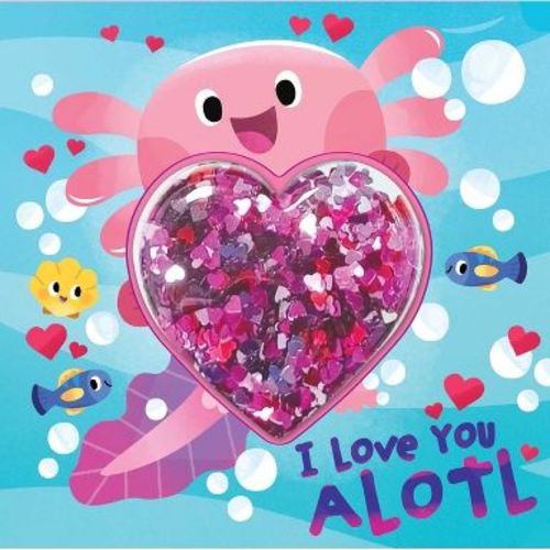 I Love You Alotl - (Sequin Shaker) by Courtney Acampora (Board Book)