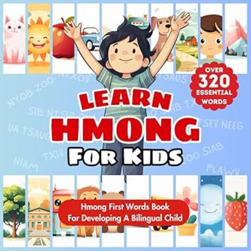 Learn Hmong For Kids: Bilingual Hmong & English Language Learning Book For Babies, Toddlers, & Children | My First Hmong Words Picture Dictionary | ... 320 Child-Essential Words & 23 Key Topics