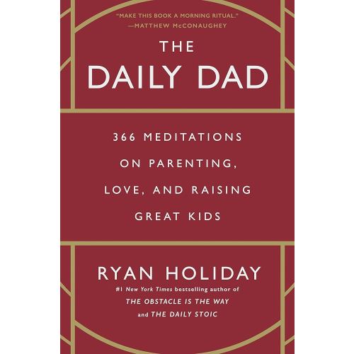 The Daily Dad: 366 Meditations on Parenting, Love, and Raising Great Kids