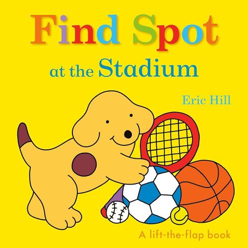 Find Spot at the Stadium: A Lift-the-Flap Book