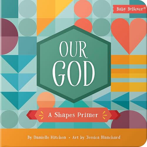 Our God: Teaching Shapes Through Scripture | Christian Board Book | Ages 0–4 (Baby Believer)