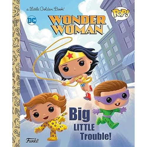 Wonder Woman: Big Little Trouble! (Funko Pop!) (Little Golden Book)