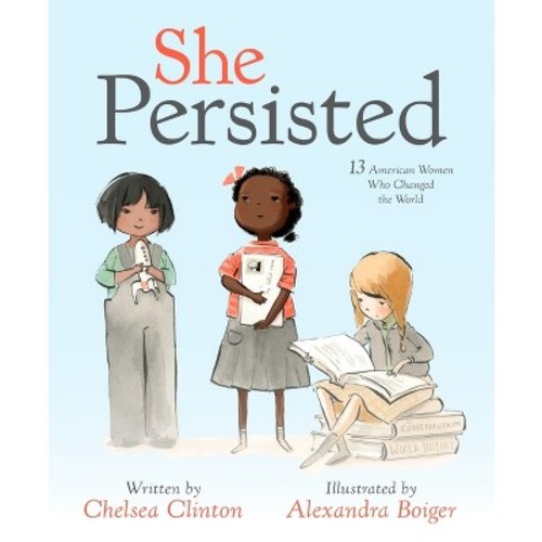 She Persisted: 13 American Women Who Changed The World (Hardcover) (Chelsea Clinton)