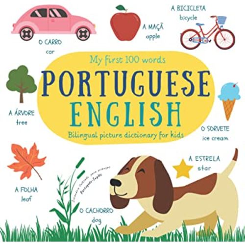 My First 100 Words Portuguese English | Bilingual Picture Dictionary For Kids | Dicionário Ilustrado Português Inglês Para Crianças: Learn Brazilian Portuguese | Portuguese Children's Books