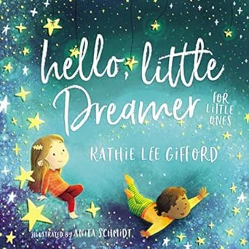 Hello, Little Dreamer for Little Ones: Gifford, Kathie Lee, Schmidt, Anita: 9781400209279: Amazon.com: Books
