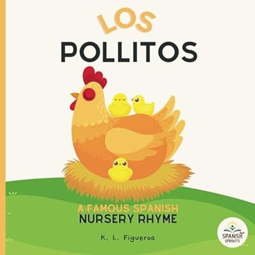 Los Pollitos: A Baby's First Spanish Book with Nursery Rhyme about a Momma Hen and her Little Chicks: Famous Latin American Nursery Rhymes, Book for ... Babies 0-6 Months (Luna Lullabies Collection)