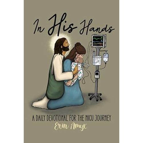In His Hands: A Daily Devotional for the NICU Journey