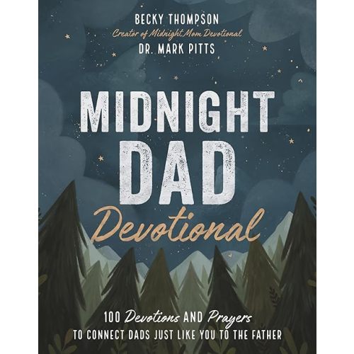 Midnight Dad Devotional: 100 Devotions and Prayers to Connect Dads Just Like You to the Father Hardcover – April 27, 2021