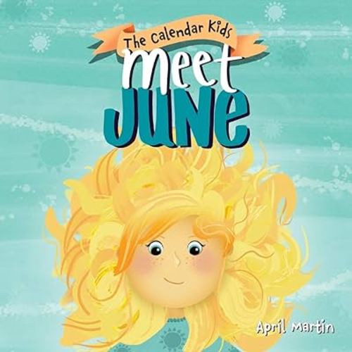 Meet June: A children's book about Father's Day, friendship, and the start of summer (The Calendar Kids®)